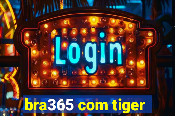 bra365 com tiger