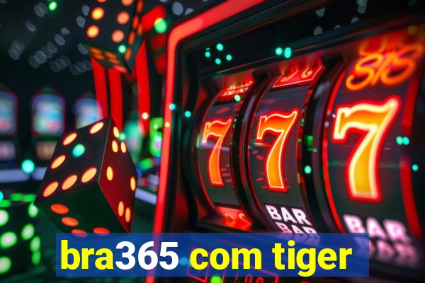 bra365 com tiger