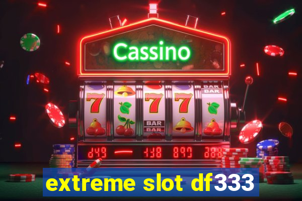 extreme slot df333