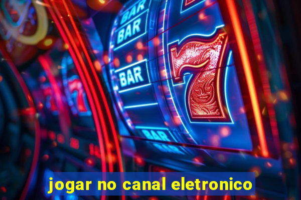 jogar no canal eletronico