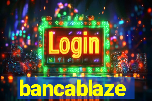 bancablaze