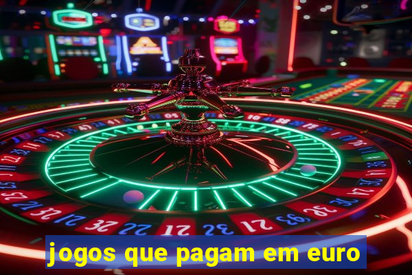 jogos que pagam em euro