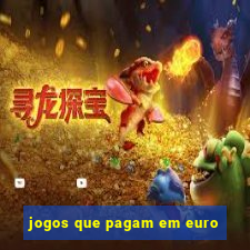 jogos que pagam em euro