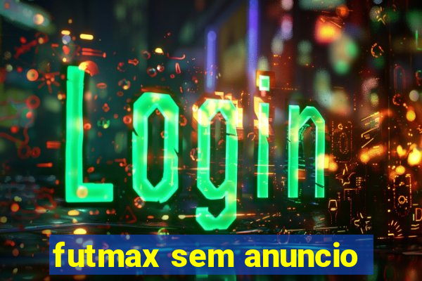 futmax sem anuncio