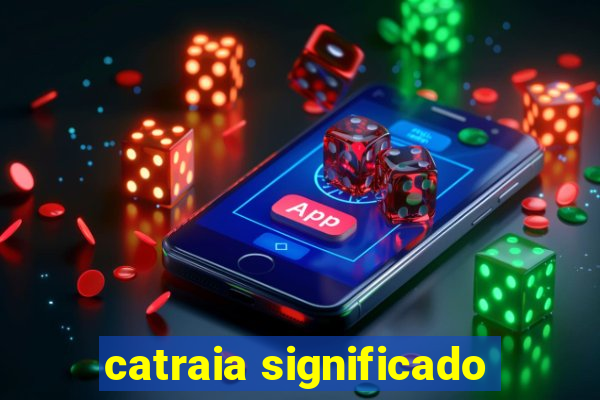 catraia significado