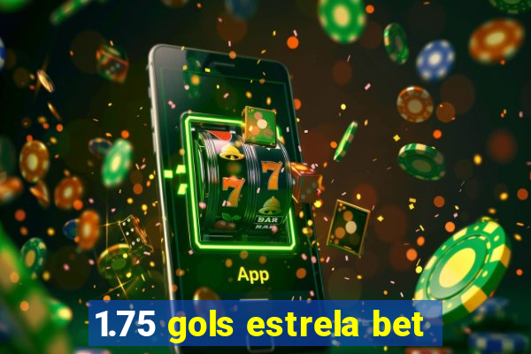 1.75 gols estrela bet