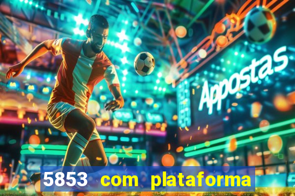 5853 com plataforma de jogos