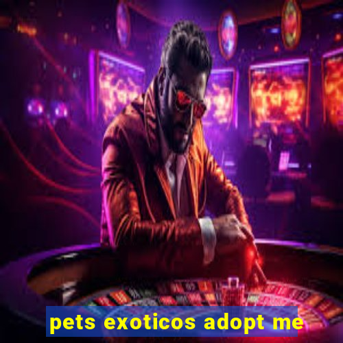 pets exoticos adopt me