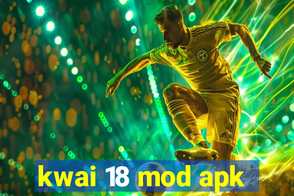 kwai 18 mod apk