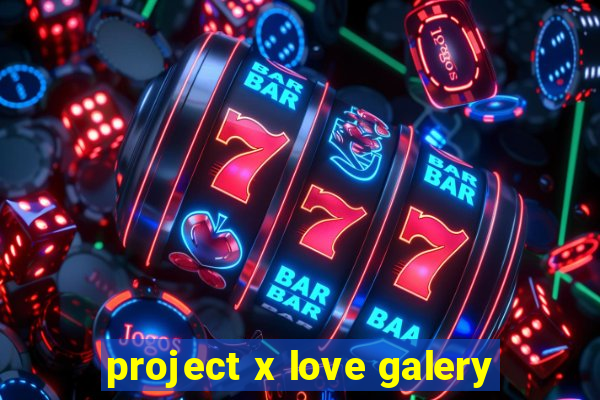 project x love galery