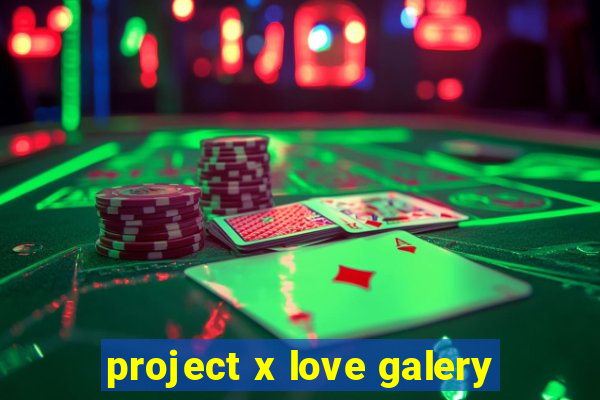 project x love galery