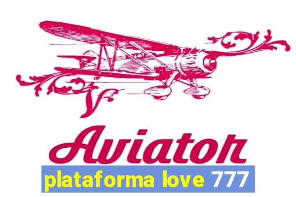 plataforma love 777