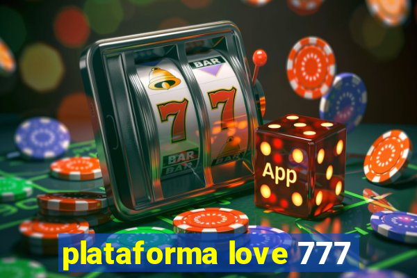 plataforma love 777