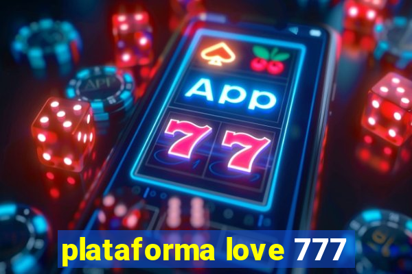 plataforma love 777