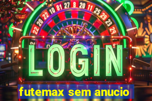 futemax sem anucio