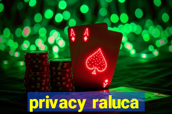 privacy raluca