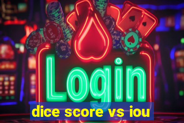 dice score vs iou