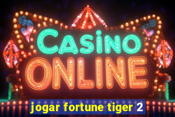 jogar fortune tiger 2