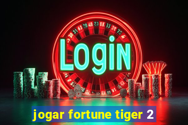 jogar fortune tiger 2