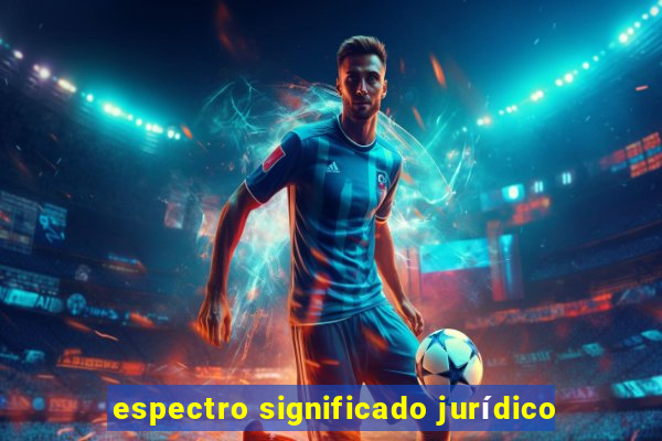 espectro significado jurídico