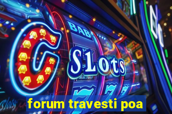 forum travesti poa