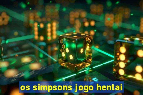 os simpsons jogo hentai