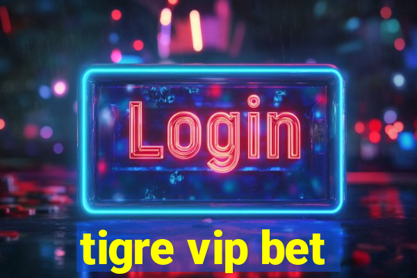 tigre vip bet