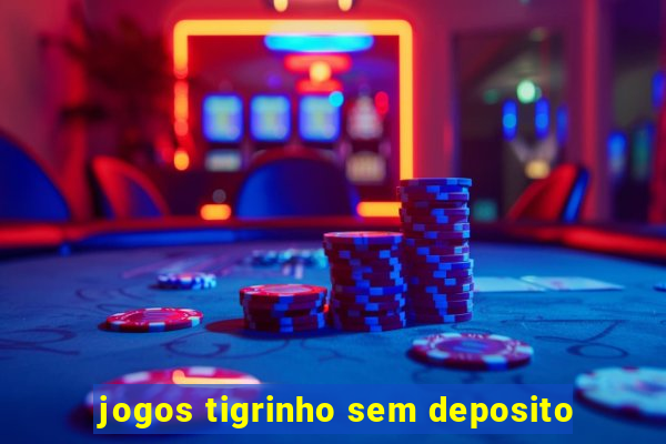 jogos tigrinho sem deposito