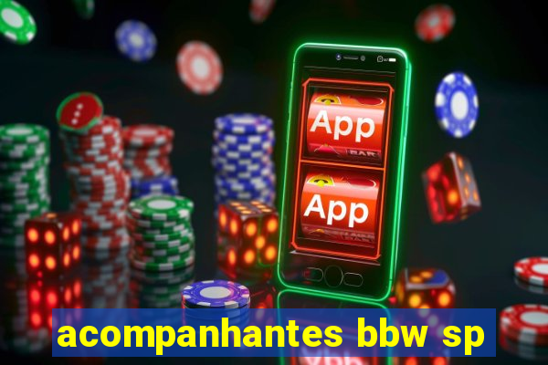 acompanhantes bbw sp