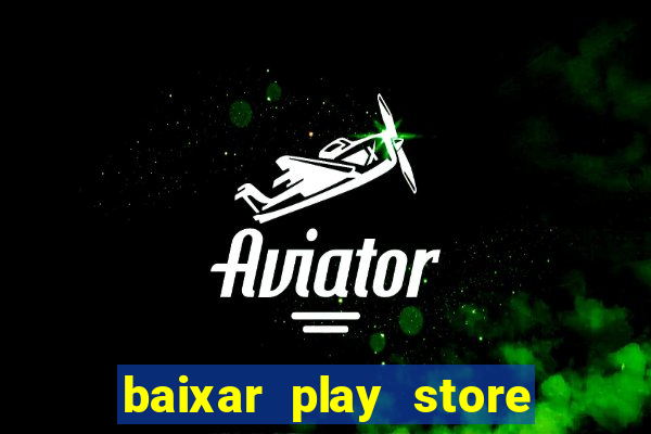 baixar play store para pc baixaki