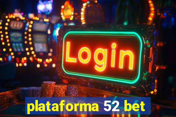 plataforma 52 bet