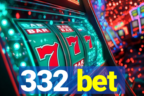 332 bet