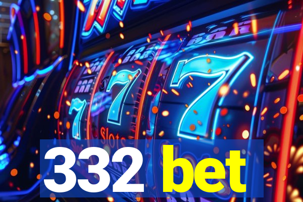 332 bet