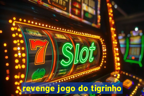 revenge jogo do tigrinho