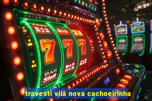 travesti vila nova cachoeirinha