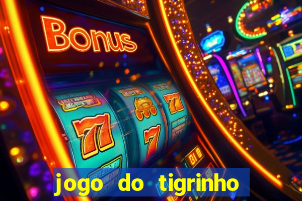 jogo do tigrinho gratis sem deposito