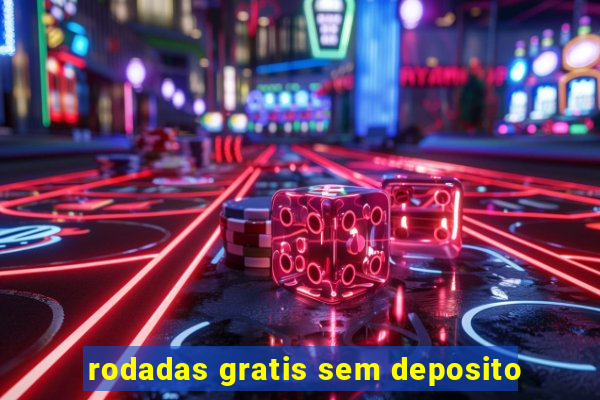 rodadas gratis sem deposito