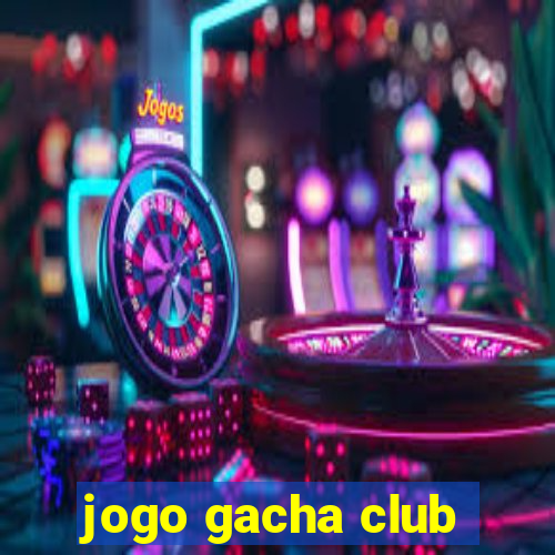 jogo gacha club