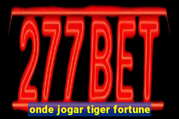 onde jogar tiger fortune