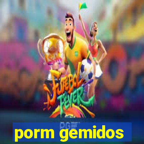 porm gemidos