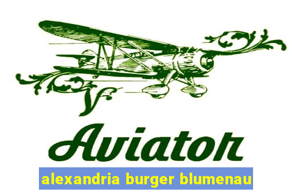 alexandria burger blumenau