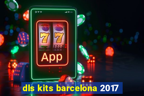 dls kits barcelona 2017