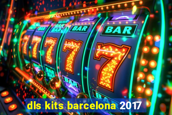 dls kits barcelona 2017