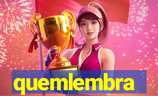 quemlembra