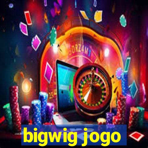 bigwig jogo