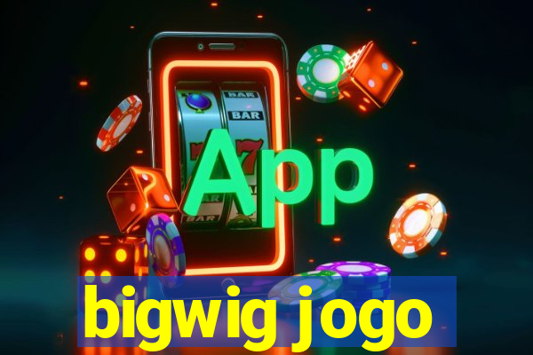 bigwig jogo