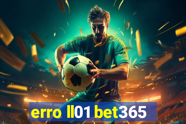 erro ll01 bet365