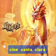 cine santa clara filmes em cartaz