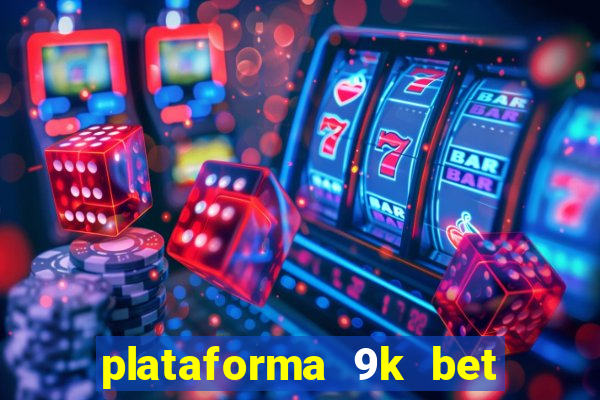 plataforma 9k bet paga mesmo