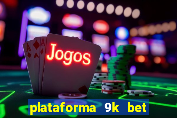 plataforma 9k bet paga mesmo